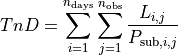 TnD & = \sum_{i=1}^{n_{\text{days}}}{
        \sum_{j=1}^{n_{\text{obs}}}{
        \frac{L_{i,j}}{P_{\text{sub},i,j}}
         }}
