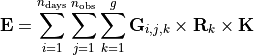 \mathbf{E} & =
        \sum_{i=1}^{n_{\text{days}}}{
        \sum_{j=1}^{n_{\text{obs}}}{
        \sum_{k=1}^{g}{
        \mathbf{G}_{i,j,k}\times \mathbf{R}_{k}\times \mathbf{K}
        }}}