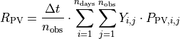 R_\text{PV} & = \frac{\Delta t}{n_\text{obs}} \cdot
       \sum_{i=1}^{n_{\text{days}}}{
       \sum_{j=1}^{n_{\text{obs}}}{
       Y_{i,j}\cdot P_{\text{PV},i,j}
       }}