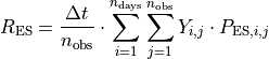R_\text{ES} & = \frac{\Delta t}{n_\text{obs}} \cdot
       \sum_{i=1}^{n_{\text{days}}}{
       \sum_{j=1}^{n_{\text{obs}}}{
       Y_{i,j}\cdot P_{\text{ES},i,j}
       }}