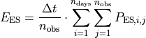 E_\text{ES} & =  \frac{\Delta t}{n_\text{obs}} \cdot
       \sum_{i=1}^{n_{\text{days}}}{
       \sum_{j=1}^{n_{\text{obs}}}{
       P_{\text{ES},i,j}
       }}