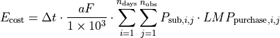 E_\text{cost} & = \Delta t\cdot \frac{aF}{1\times 10^3} \cdot
       \sum_{i=1}^{n_{\text{days}}}{
       \sum_{j=1}^{n_{\text{obs}}}{
       P_{\text{sub},i,j}\cdot LMP_{\text{purchase},i,j} }}